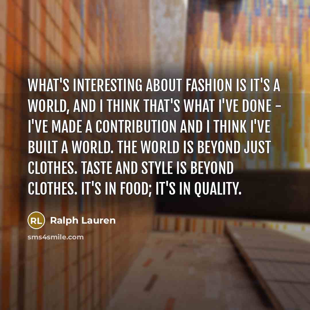 “What's interesting about fashion is it's a world, and I…” quote by Ralph Lauren