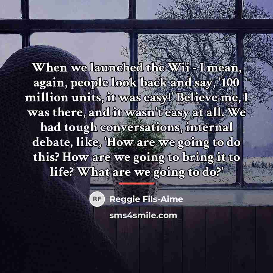 “When we launched the Wii - I mean, again, people…” quote by Reggie Fils-Aime