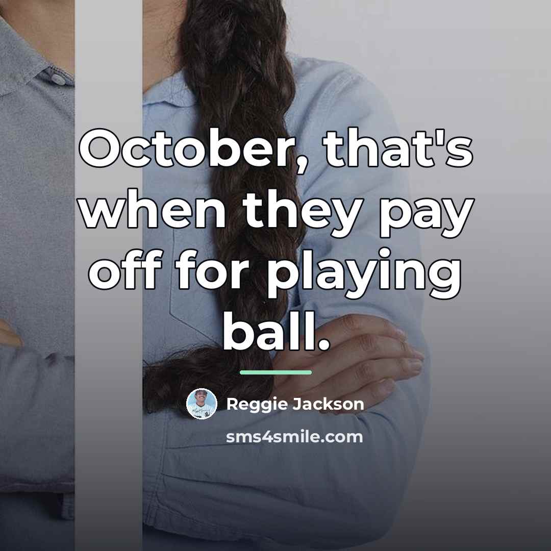 “October, that's when they pay off for playing ball.…” quote by Reggie Jackson