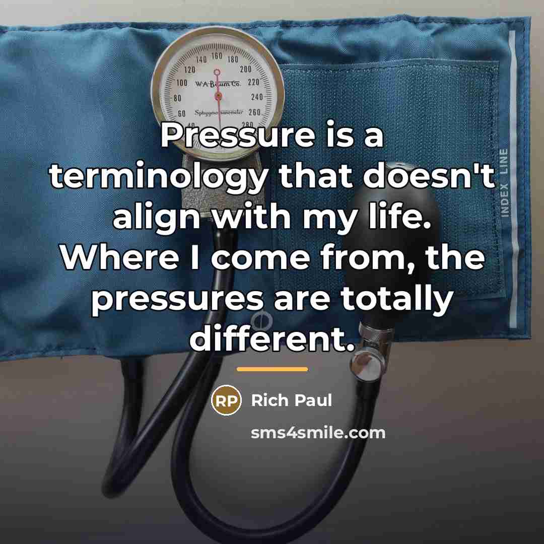 “Pressure is a terminology that doesn't align with my life.…” quote by Rich Paul
