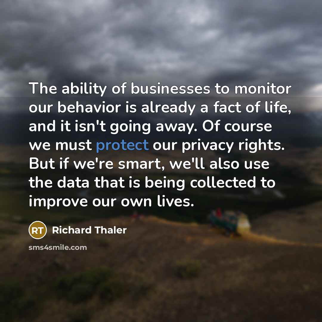 “The ability of businesses to monitor our behavior is already…” quote by Richard Thaler