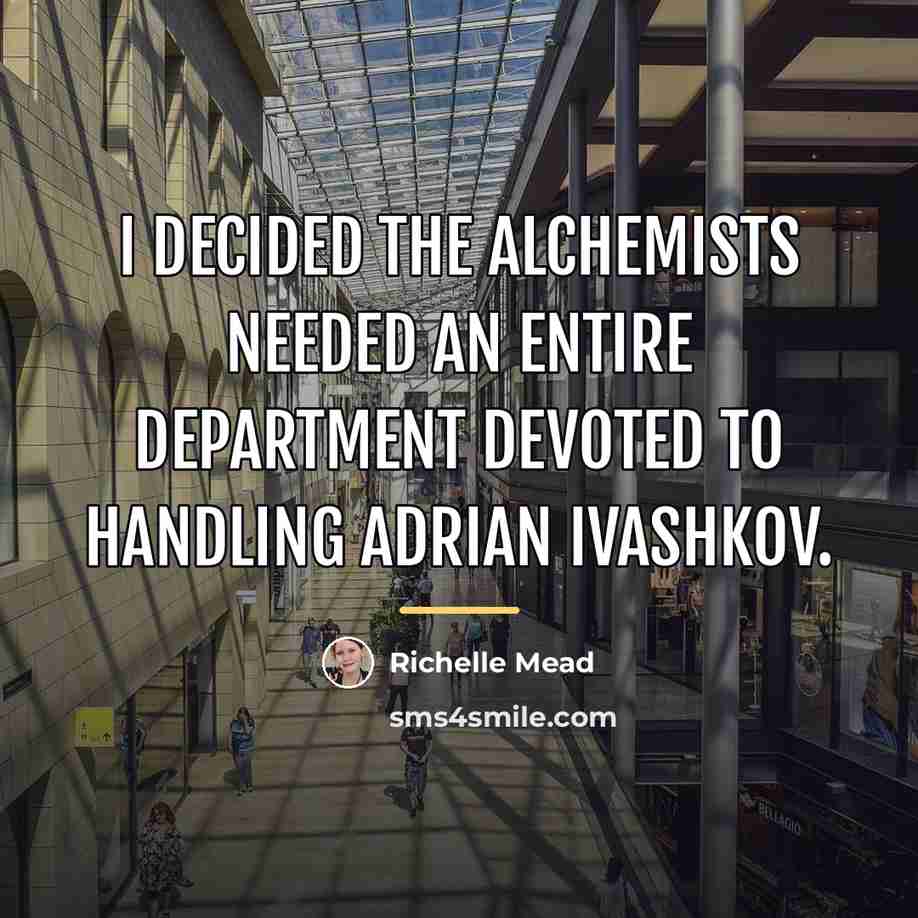 “I decided the Alchemists needed an entire department devoted to…” quote by Richelle Mead
