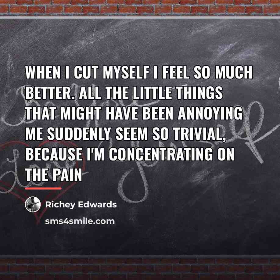 “When I cut myself I feel so much better. All…” quote by Richey Edwards