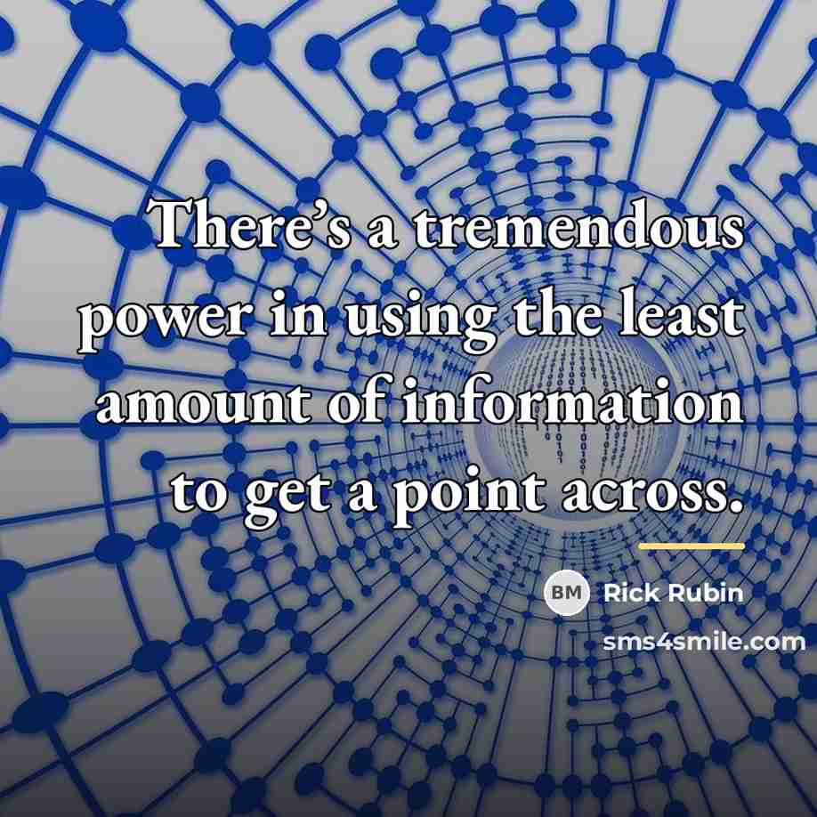“There’s a tremendous power in using the least amount of…” quote by Rick Rubin