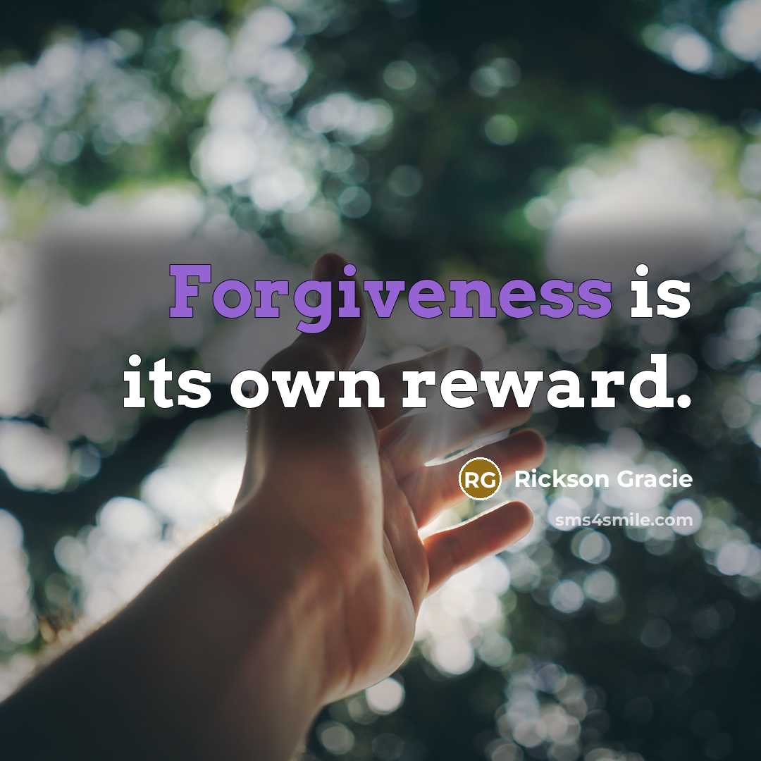 “Forgiveness is its own reward.…” quote by Rickson Gracie