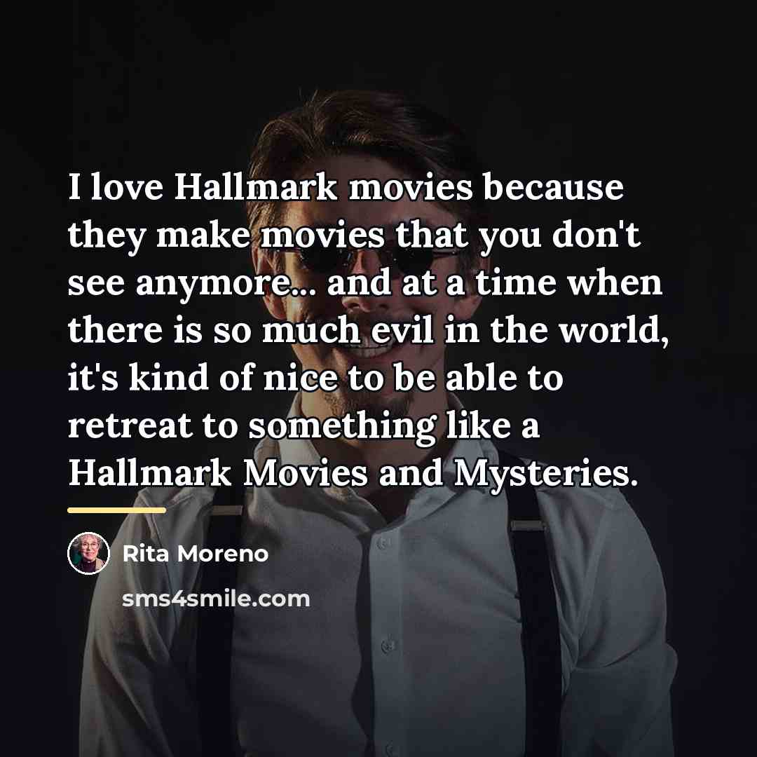 “I love Hallmark movies because they make movies that you…” quote by Rita Moreno