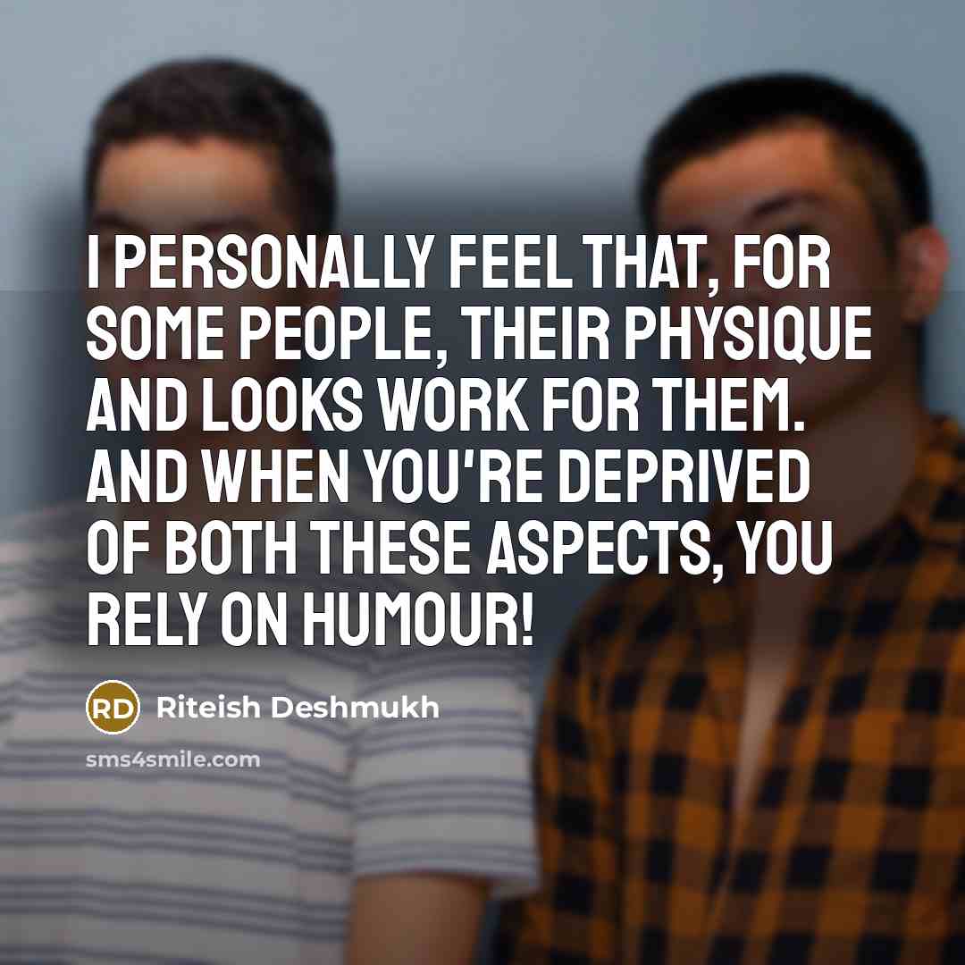 “I personally feel that, for some people, their physique and…” quote by Riteish Deshmukh