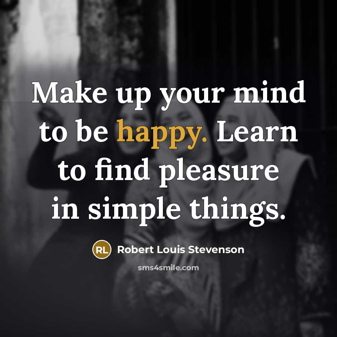 “Make up your mind to be happy. Learn to find…” quote by Robert Louis Stevenson