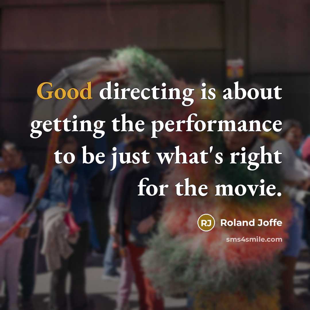 “Good directing is about getting the performance to be just…” quote by Roland Joffe