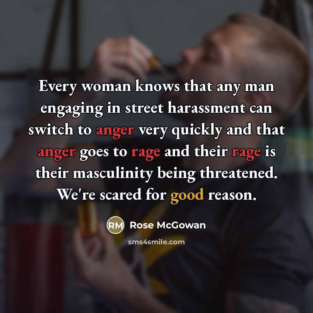 “Every woman knows that any man engaging in street harassment…” quote by Rose McGowan