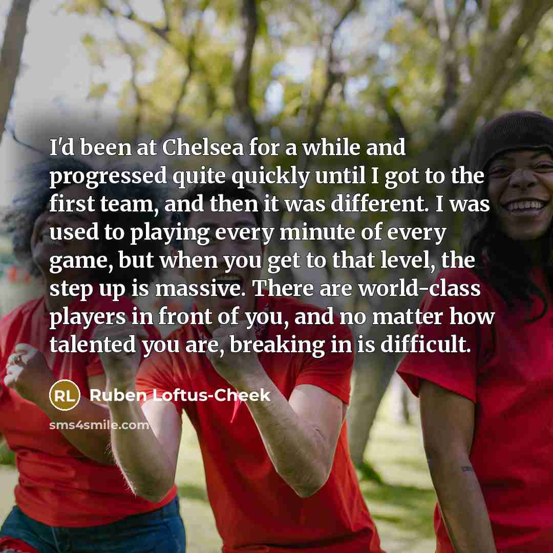 “I'd been at Chelsea for a while and progressed quite…” quote by Ruben Loftus-Cheek