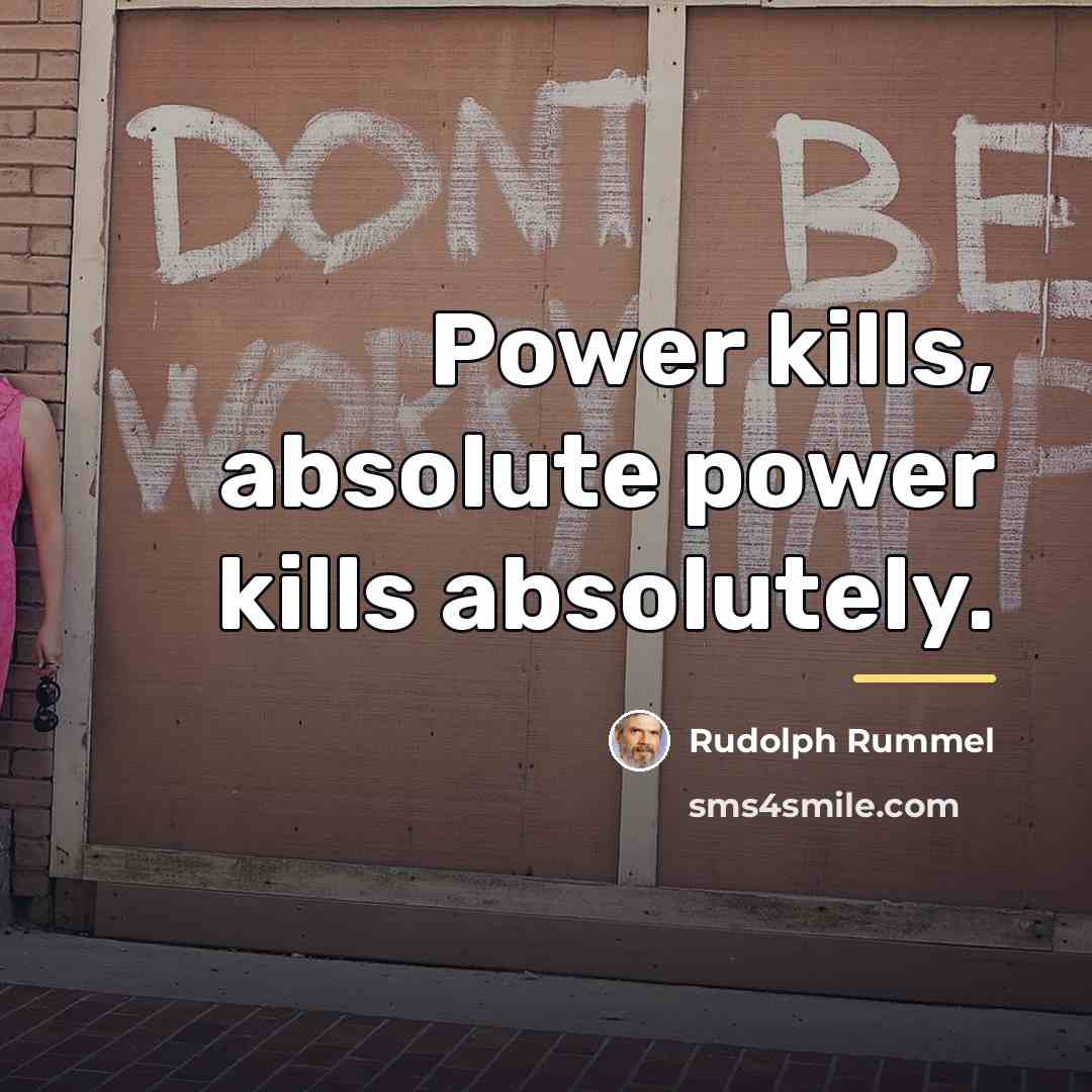 “Power kills, absolute power kills absolutely.…” quote by Rudolph Rummel