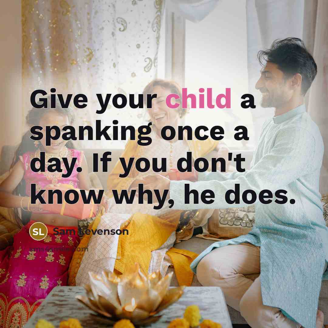 “Give your child a spanking once a day. If you…” quote by Sam Levenson