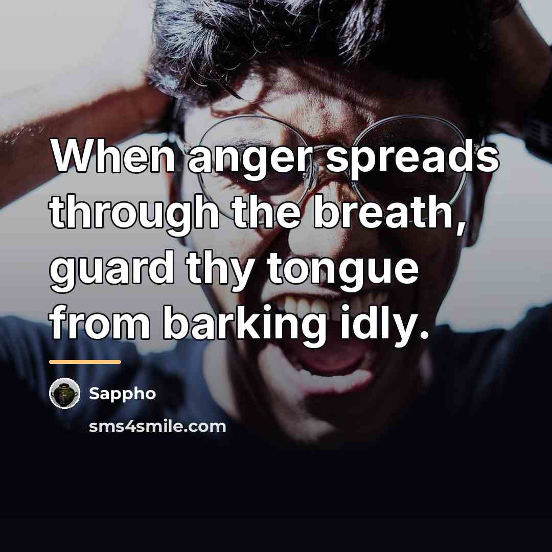 “When anger spreads through the breath, guard thy tongue from…” quote by Sappho