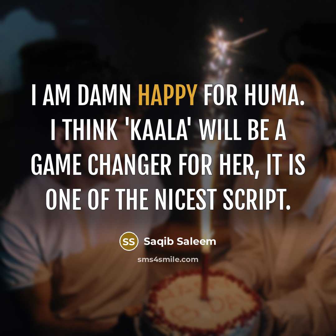 “I am damn happy for Huma. I think 'Kaala' will…” quote by Saqib Saleem