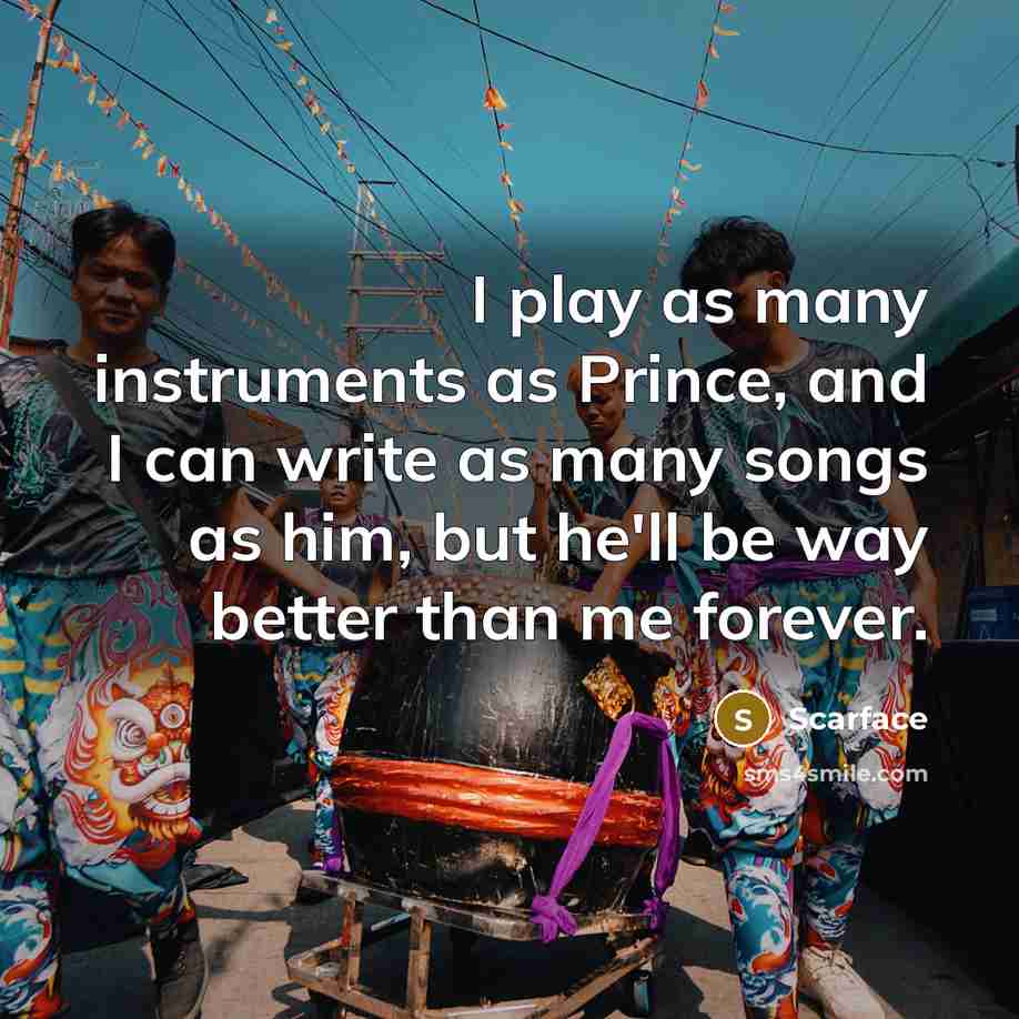 “I play as many instruments as Prince, and I can…” quote by Scarface