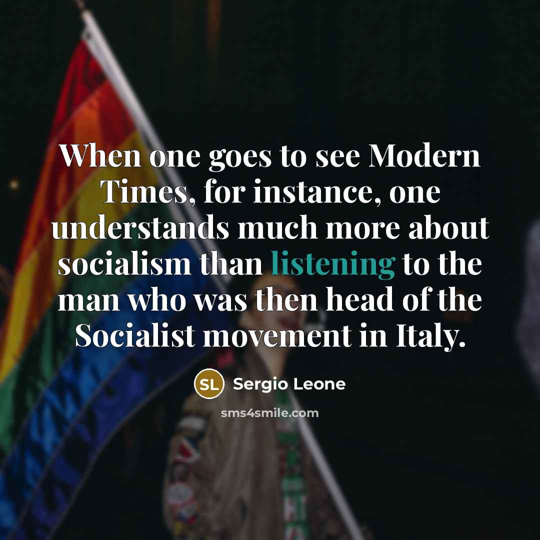 “When one goes to see Modern Times, for instance, one…” quote by Sergio Leone