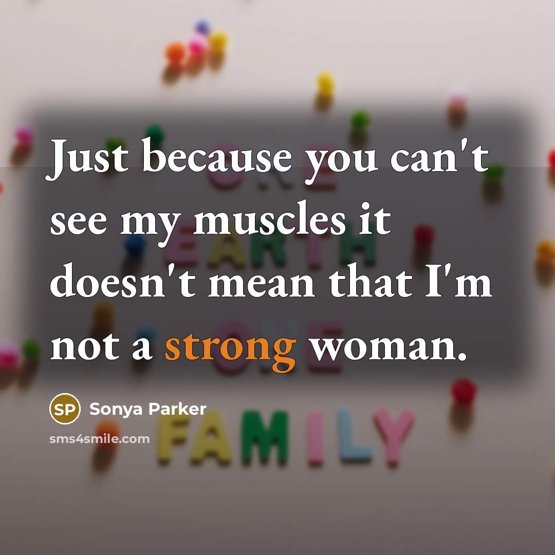 “Just because you can't see my muscles it doesn't mean…” quote by Sonya Parker
