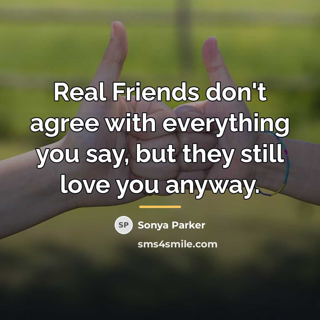 “Real Friends don't agree with everything you say, but they…” quote by SONYA PARKER