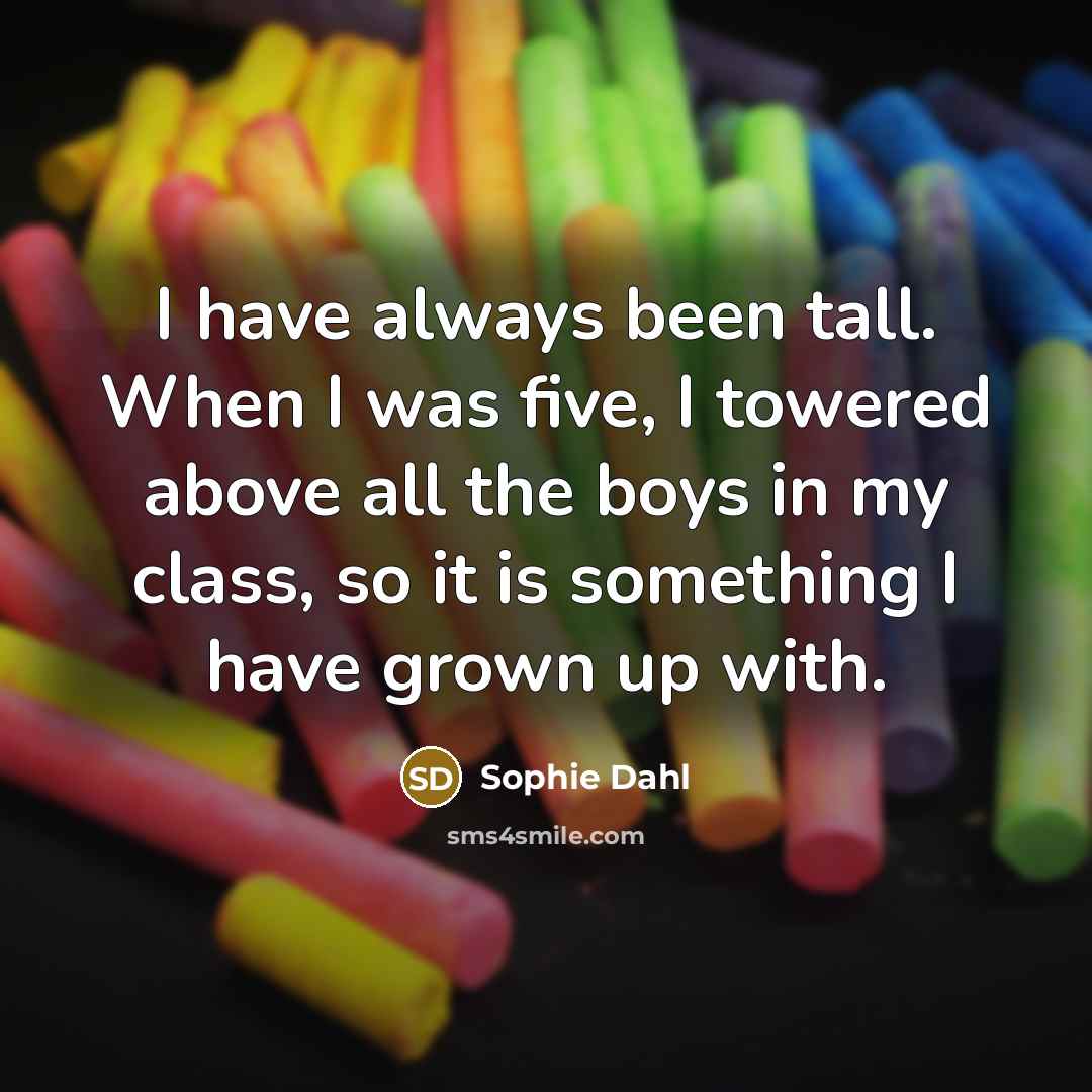 “I have always been tall. When I was five, I…” quote by Sophie Dahl