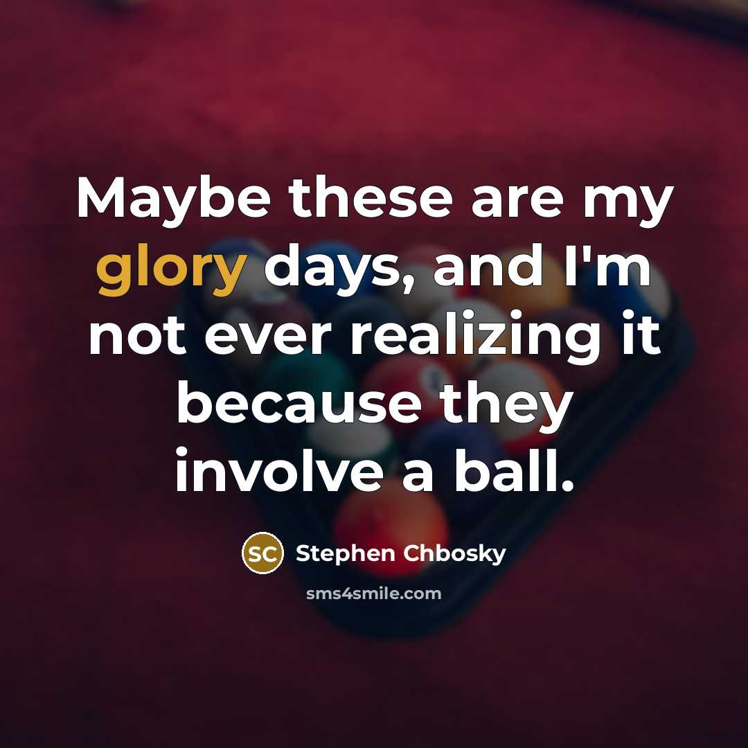 “Maybe these are my glory days, and I'm not ever…” quote by Stephen Chbosky
