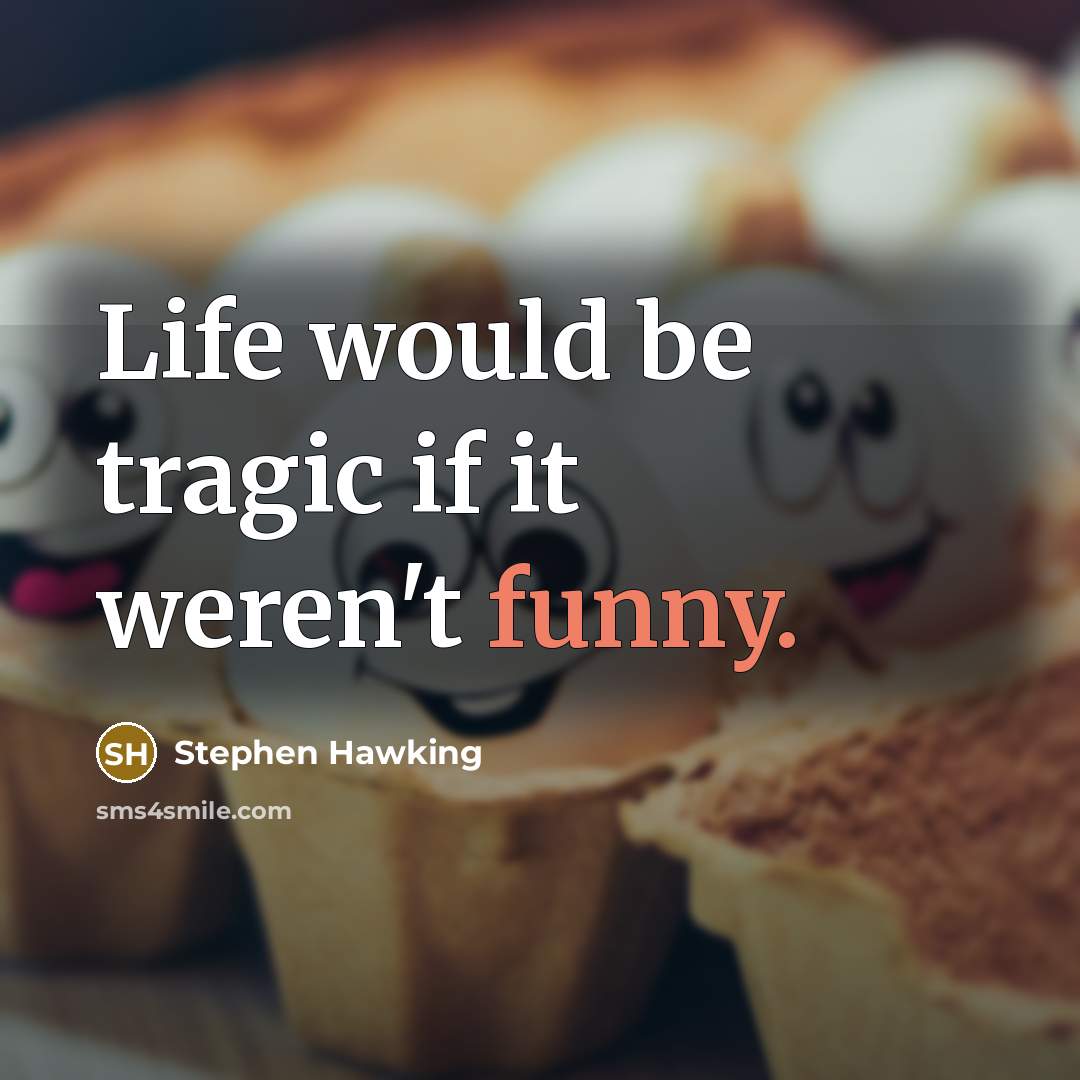 “Life would be tragic if it weren't funny.…” quote by Stephen Hawking