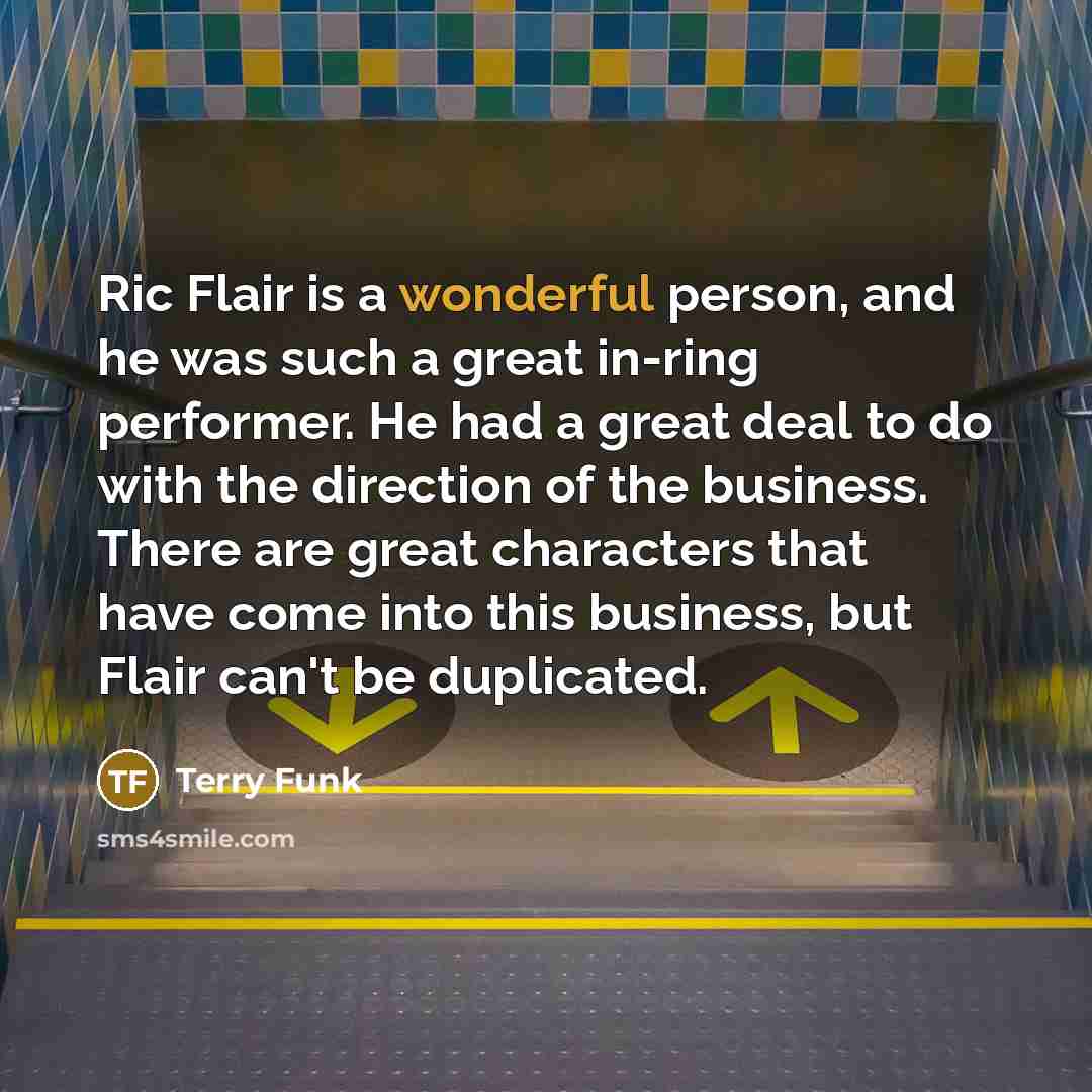 “Ric Flair is a wonderful person, and he was such…” quote by Terry Funk