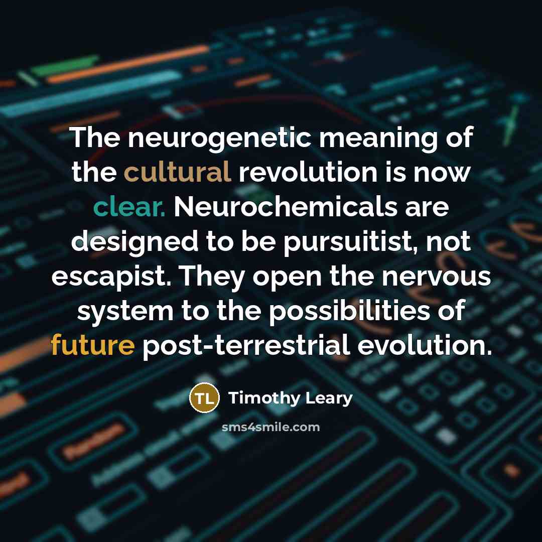 “The neurogenetic meaning of the cultural revolution is now clear.…” quote by Timothy Leary