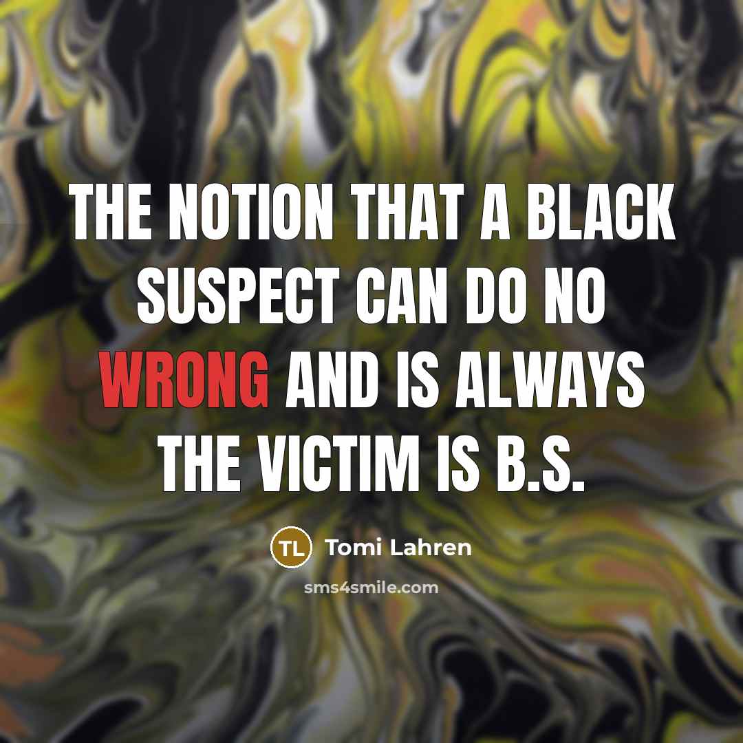 “The notion that a black suspect can do no wrong…” quote by Tomi Lahren