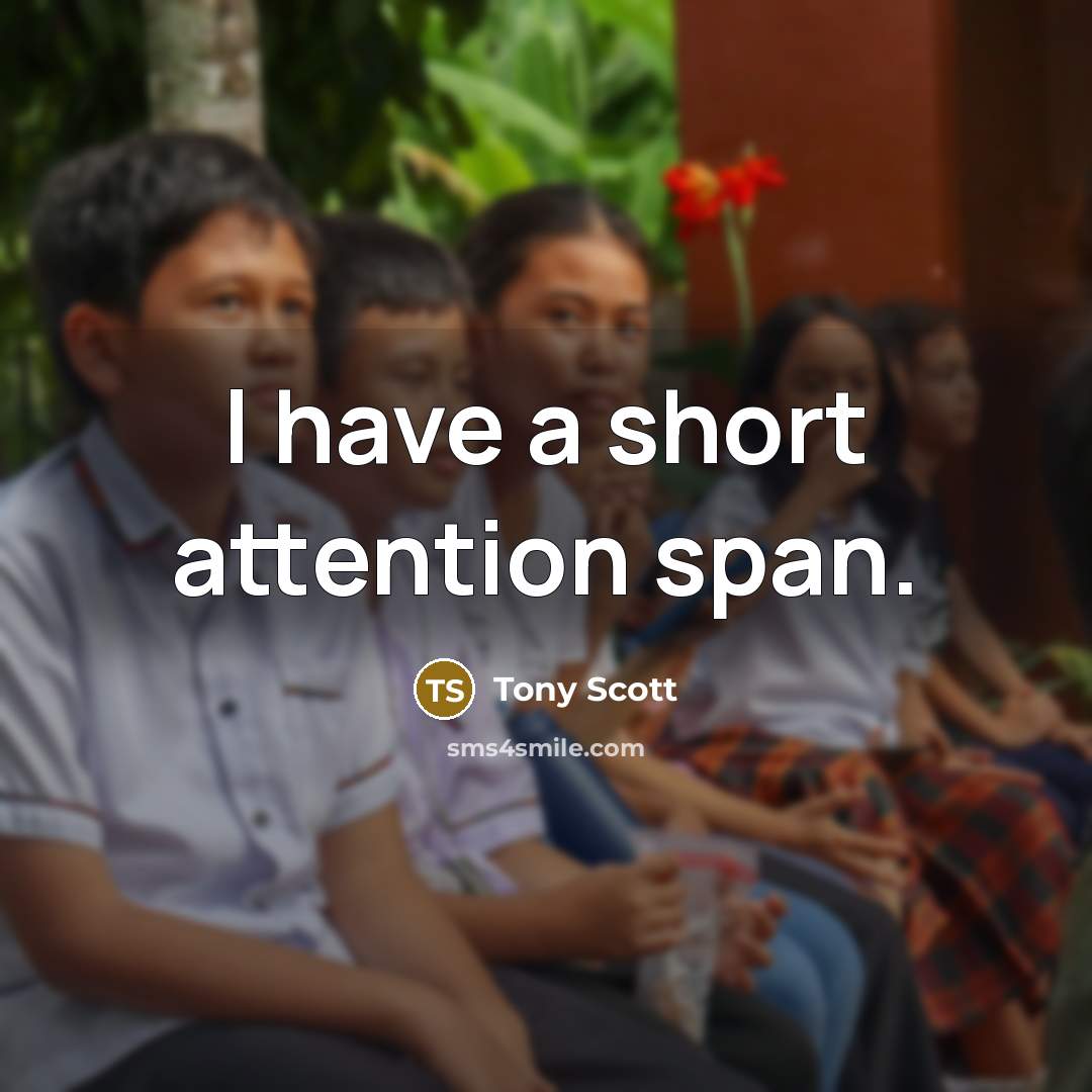 “I have a short attention span.…” quote by Tony Scott
