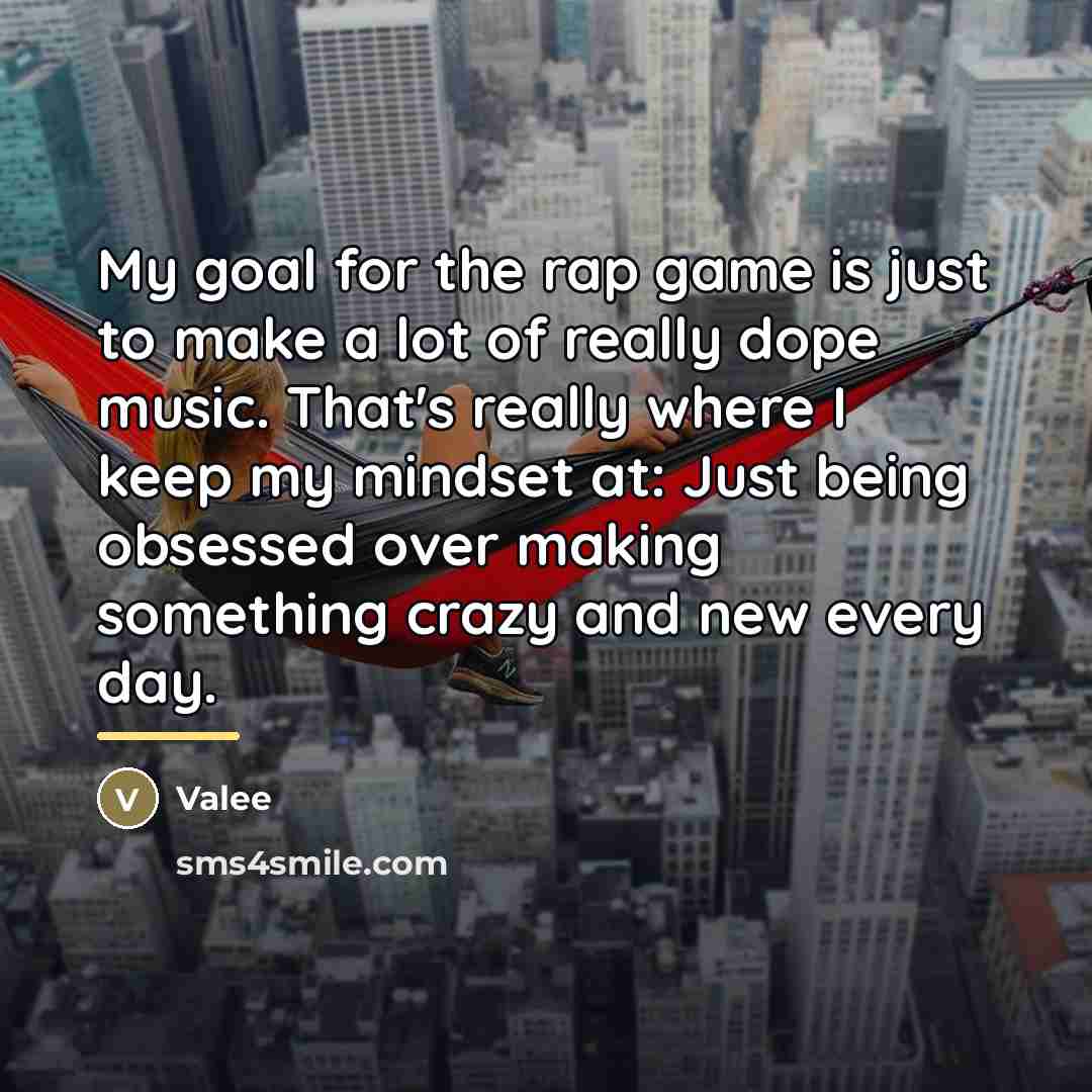 “My goal for the rap game is just to make…” quote by Valee