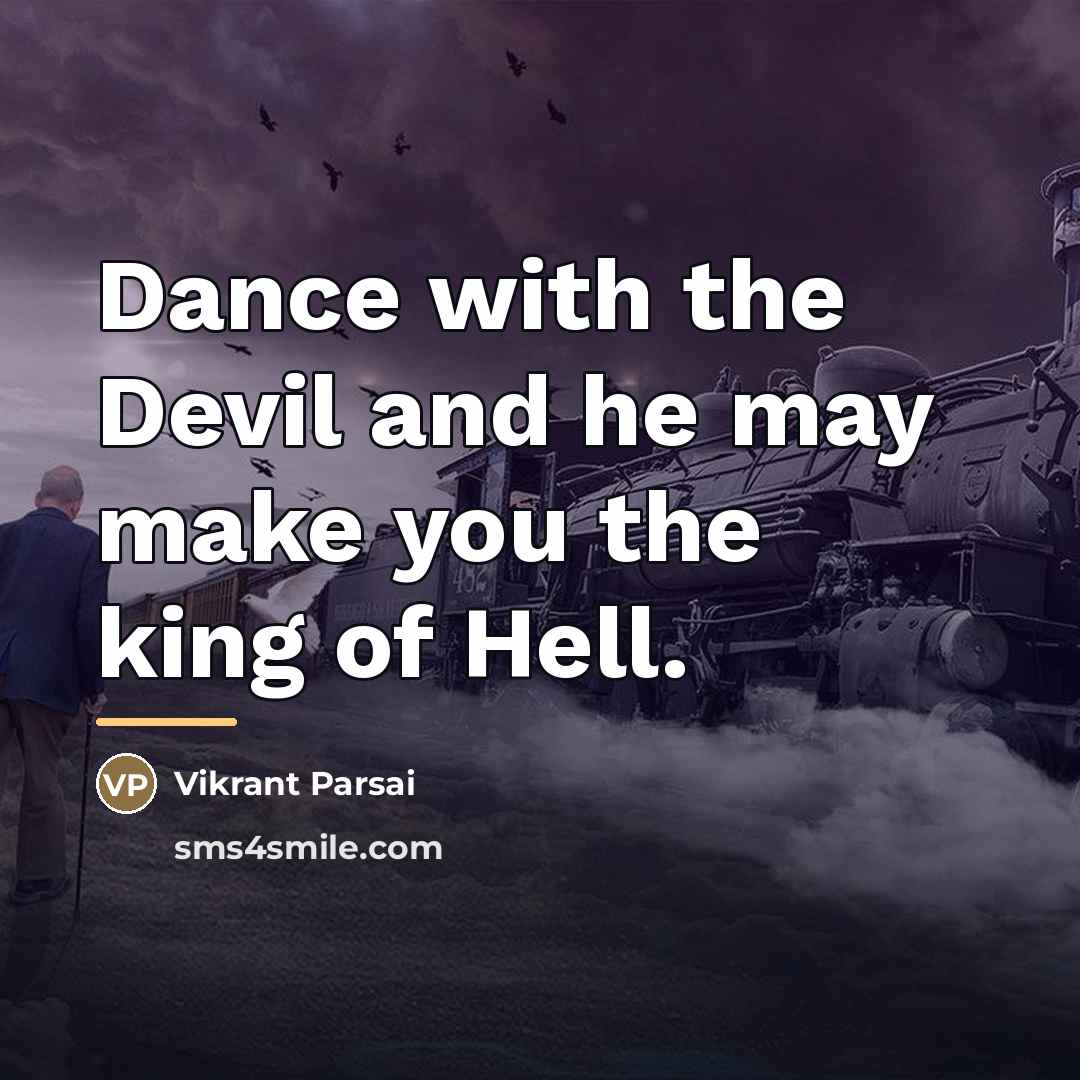 “Dance with the Devil and he may make you the…” quote by Vikrant Parsai