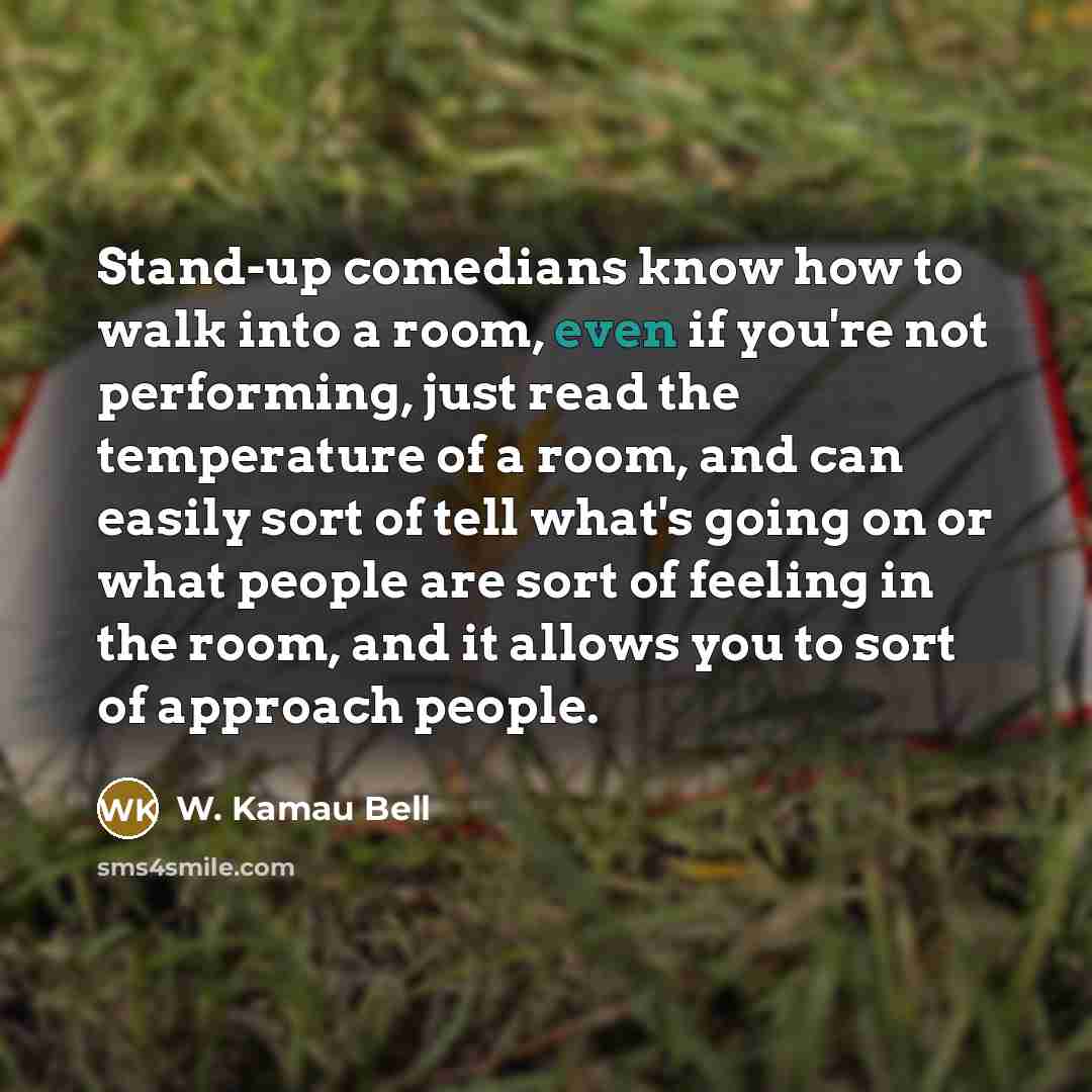 “Stand-up comedians know how to walk into a room, even…” quote by W. Kamau Bell