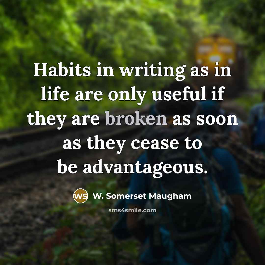 “Habits in writing as in life are only useful if…” quote by W. Somerset Maugham