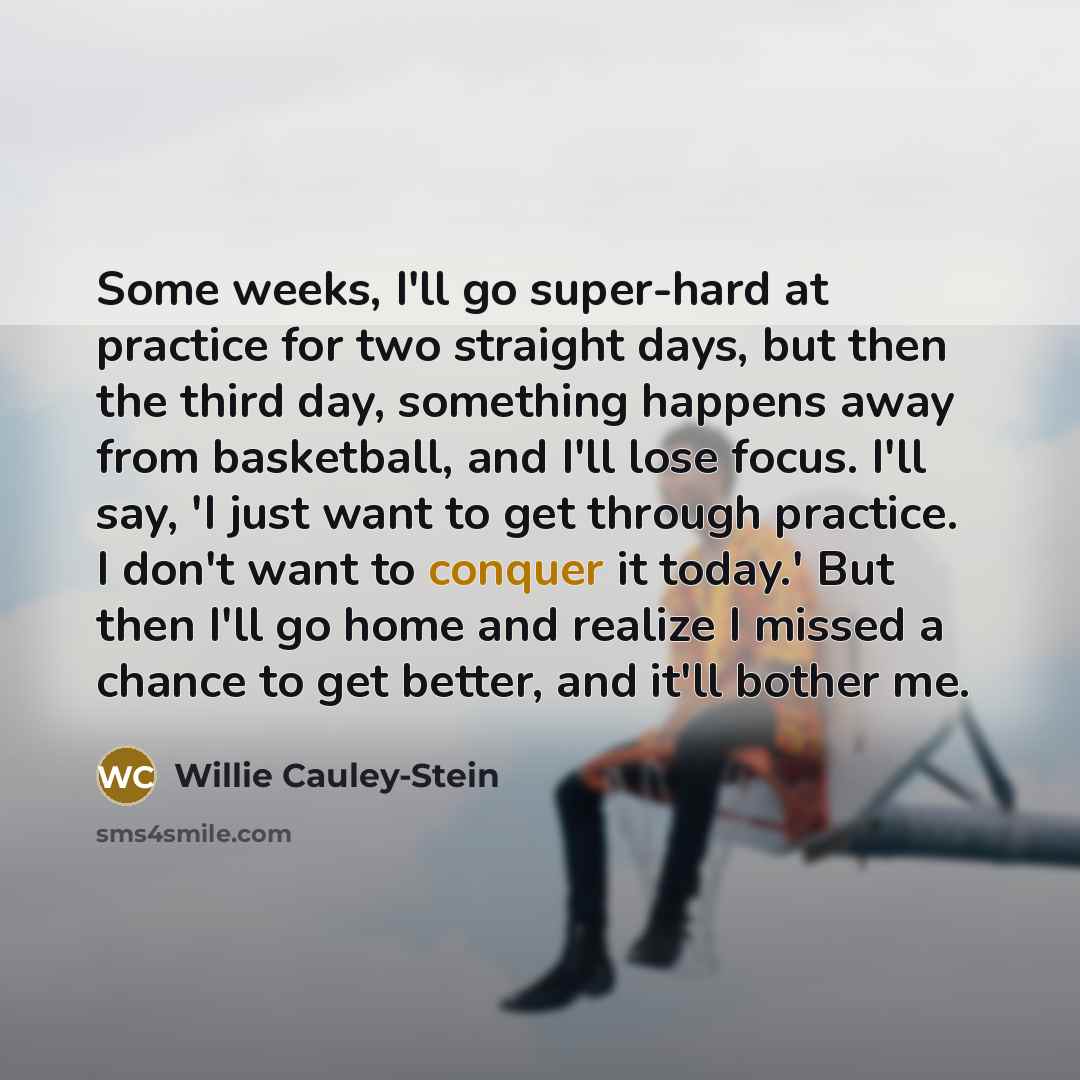 “Some weeks, I'll go super-hard at practice for two straight…” quote by Willie Cauley-Stein