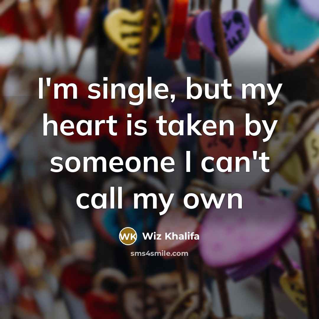 “I'm single, but my heart is taken by someone I…” quote by Wiz Khalifa