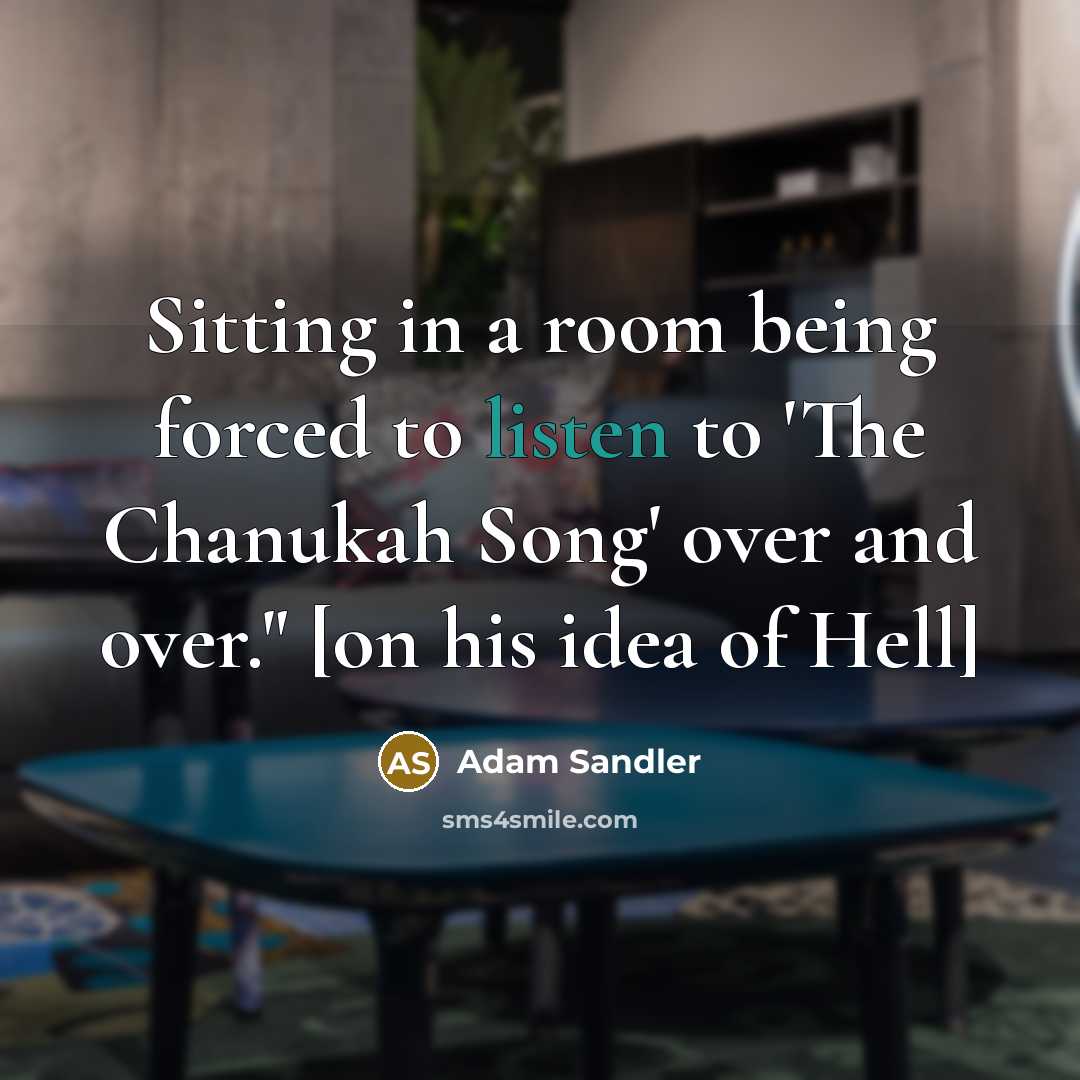 “Sitting in a room being forced to listen to 'The…” quote by Adam Sandler