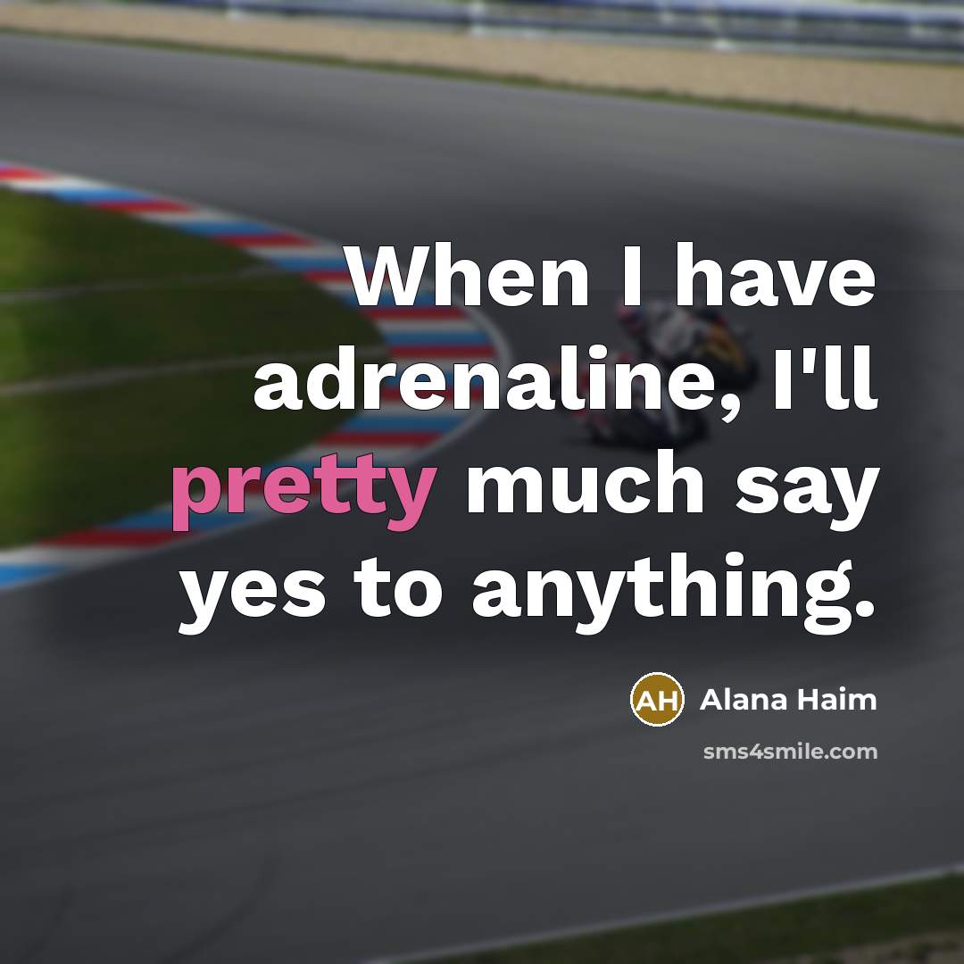“When I have adrenaline, I'll pretty much say yes to…” quote by Alana Haim