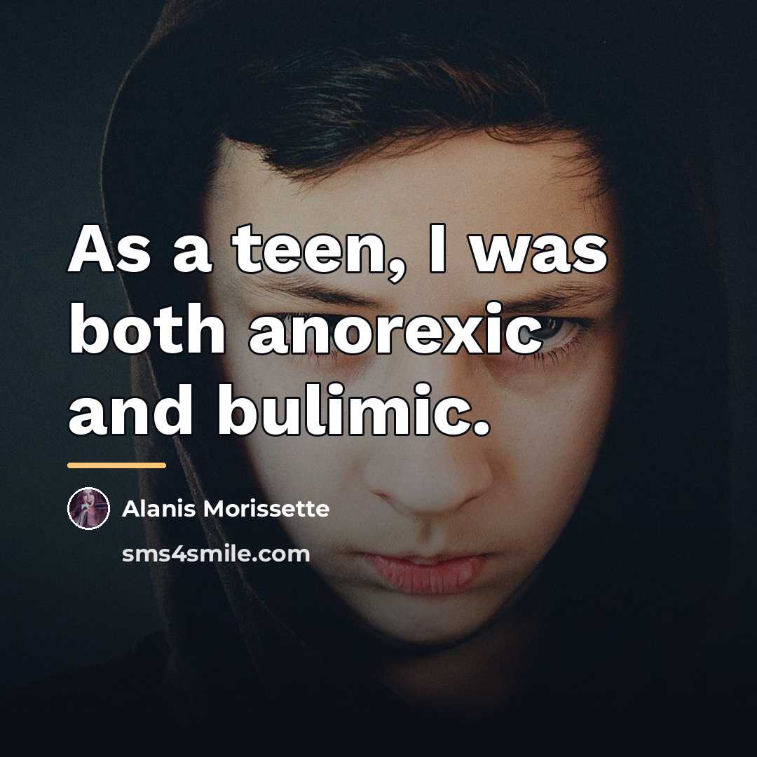 “As a teen, I was both anorexic and bulimic.…” quote by Alanis Morissette