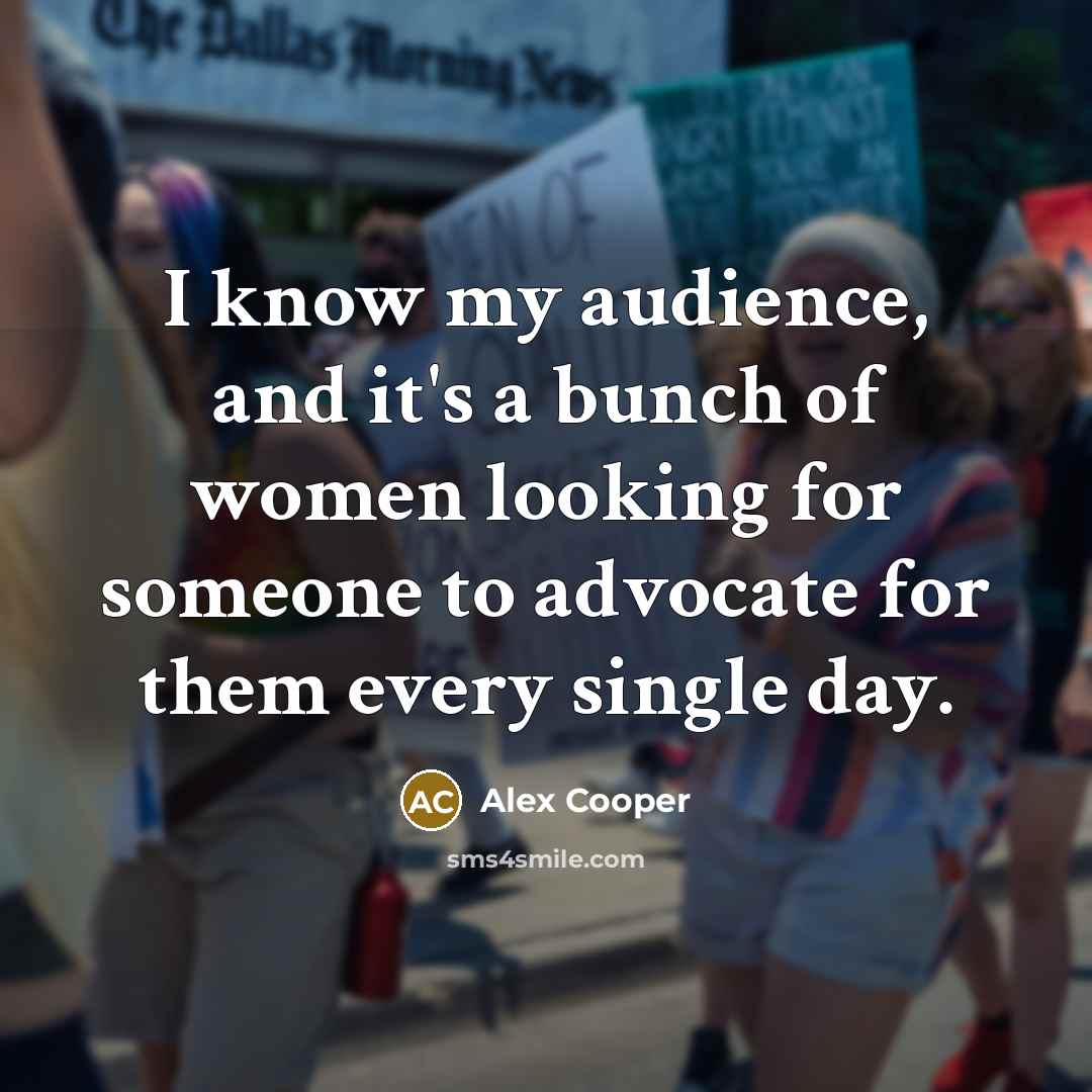 “I know my audience, and it's a bunch of women…” quote by Alex Cooper