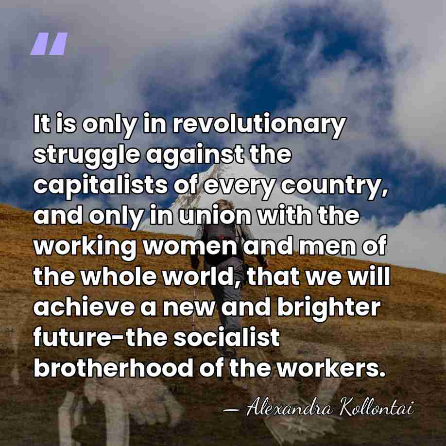 It is only in revolutionary struggle against the capitalists of every country,&hellip; - Alexandra Kollontai