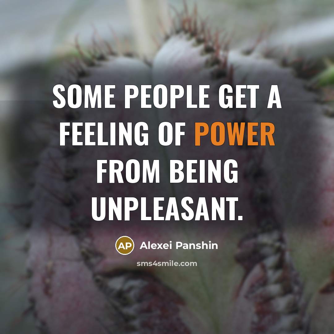 “Some people get a feeling of power from being unpleasant.…” quote by Alexei Panshin