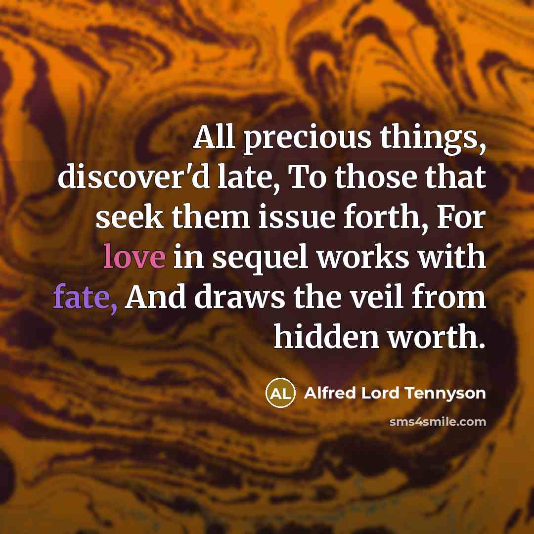 “All precious things, discover'd late, To those that seek them…” quote by Alfred Lord Tennyson