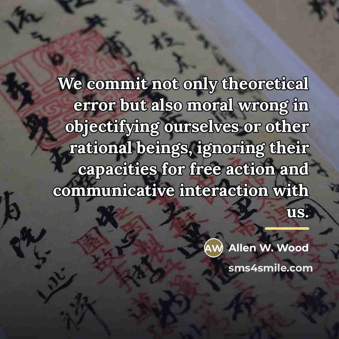 “We commit not only theoretical error but also moral wrong…” quote by Allen W. Wood