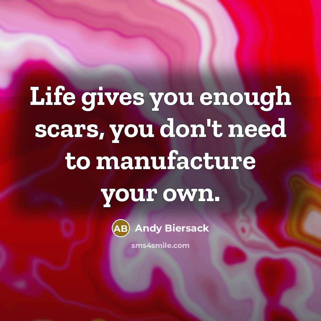 “Life gives you enough scars, you don't need to manufacture…” quote by Andy Biersack