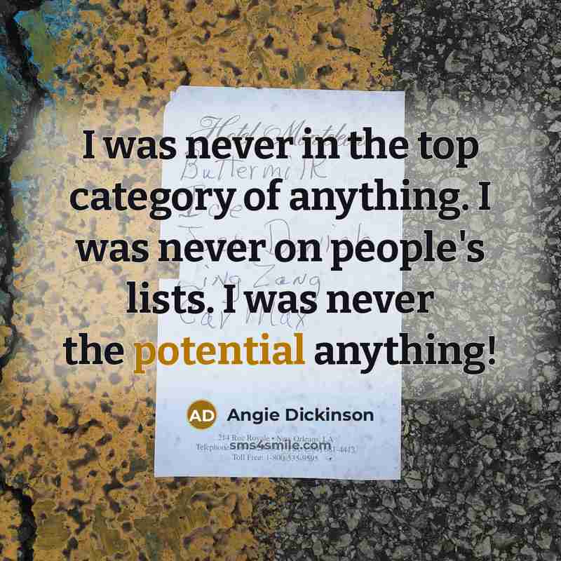 “I was never in the top category of anything. I…” quote by Angie Dickinson