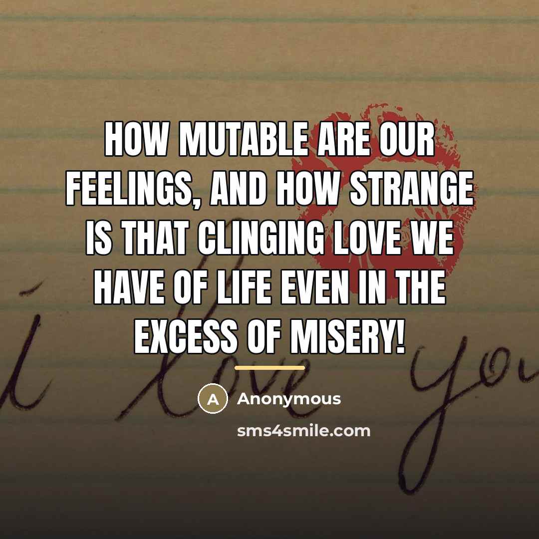 “How mutable are our feelings, and how strange is that…” quote by Anonymous