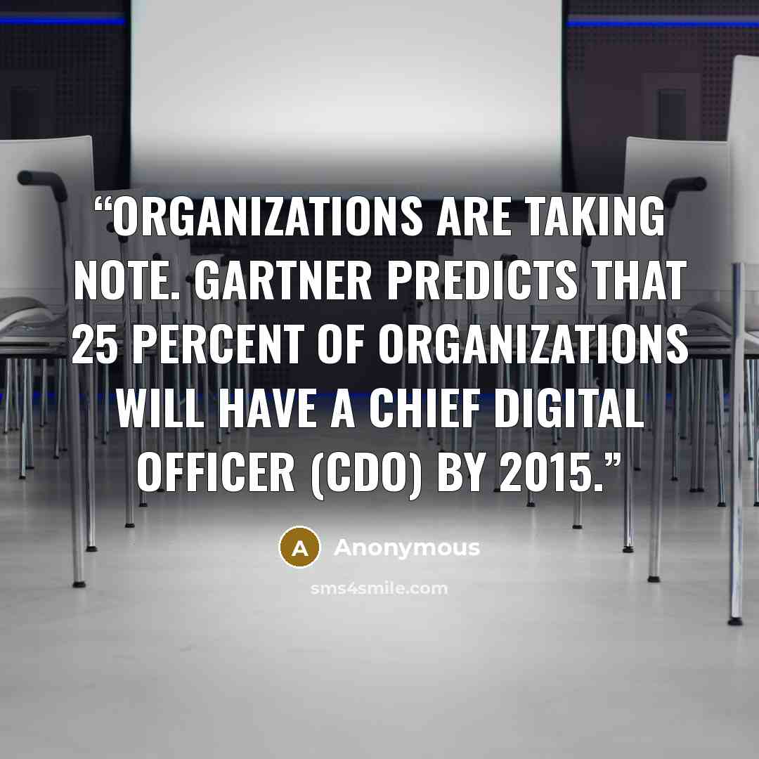 “Organizations are taking note. Gartner predicts that 25 percent of organizations will have a chief digital officer (CDO) by 2015.” quote by Anonymous