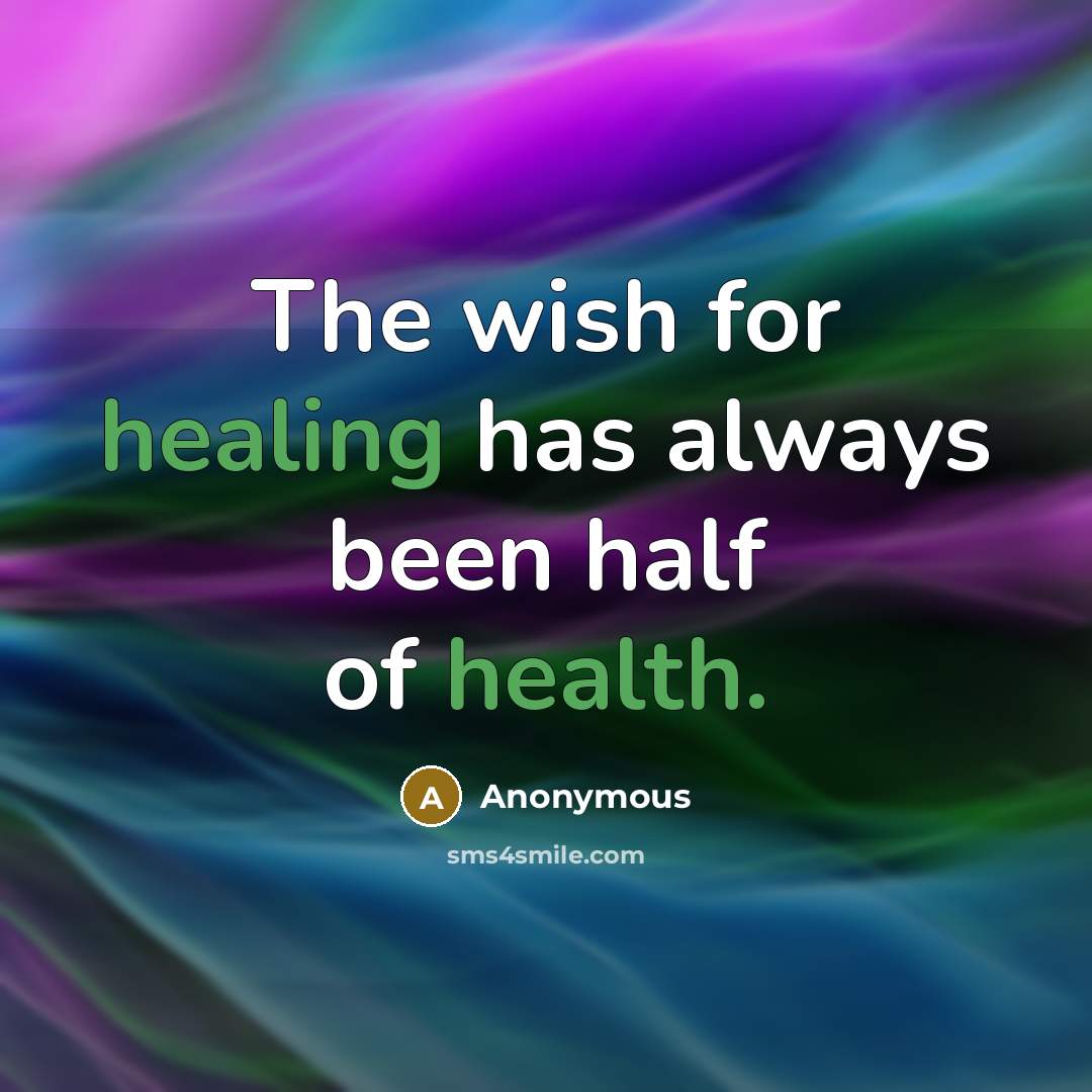 “The wish for healing has always been half of health.” quote by Anonymous