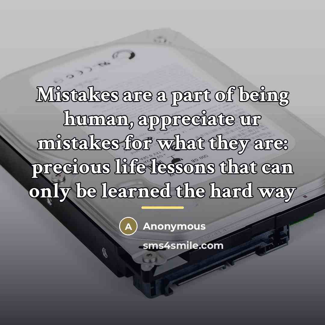 “Mistakes are a part of being human, appreciate ur mistakes…” quote by Anonymous